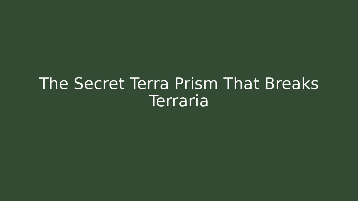 The Secret Terra Prism That Breaks Terraria