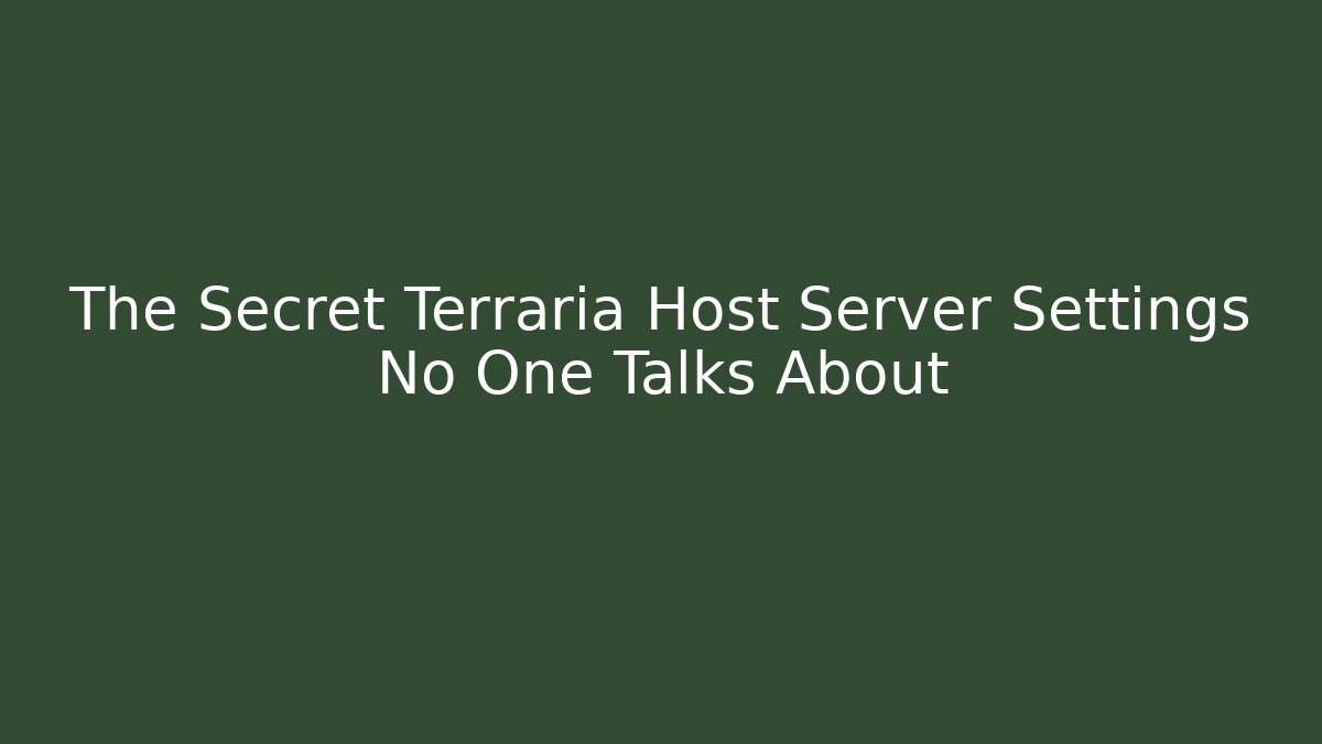 The Secret Terraria Host Server Settings No One Talks About