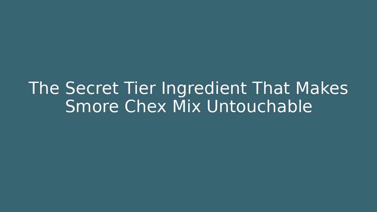 The Secret Tier Ingredient That Makes Smore Chex Mix Untouchable