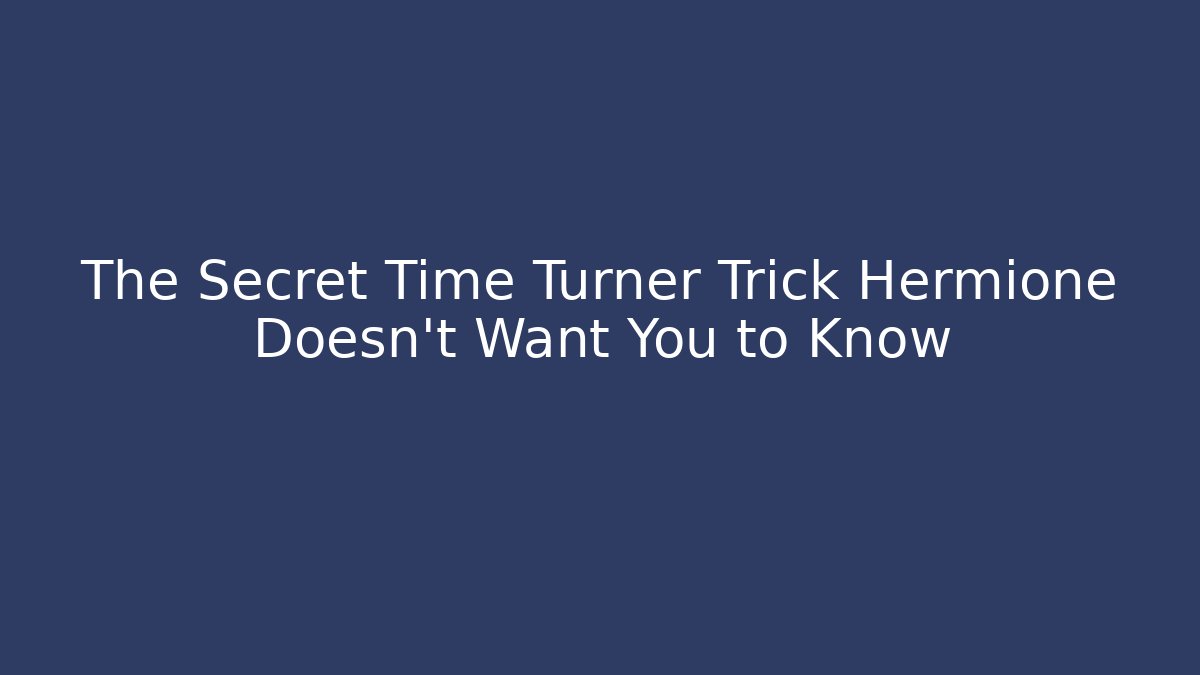 The Secret Time Turner Trick Hermione Doesn't Want You to Know - Felix Cat Insurance