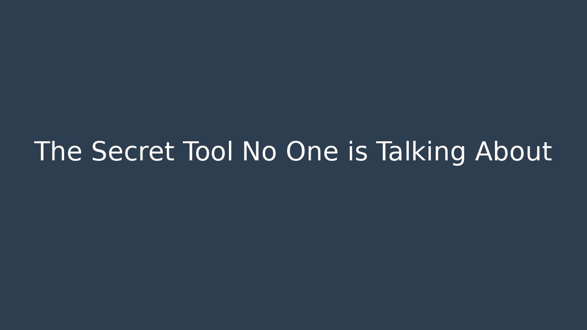 The Secret Tool No One is Talking About