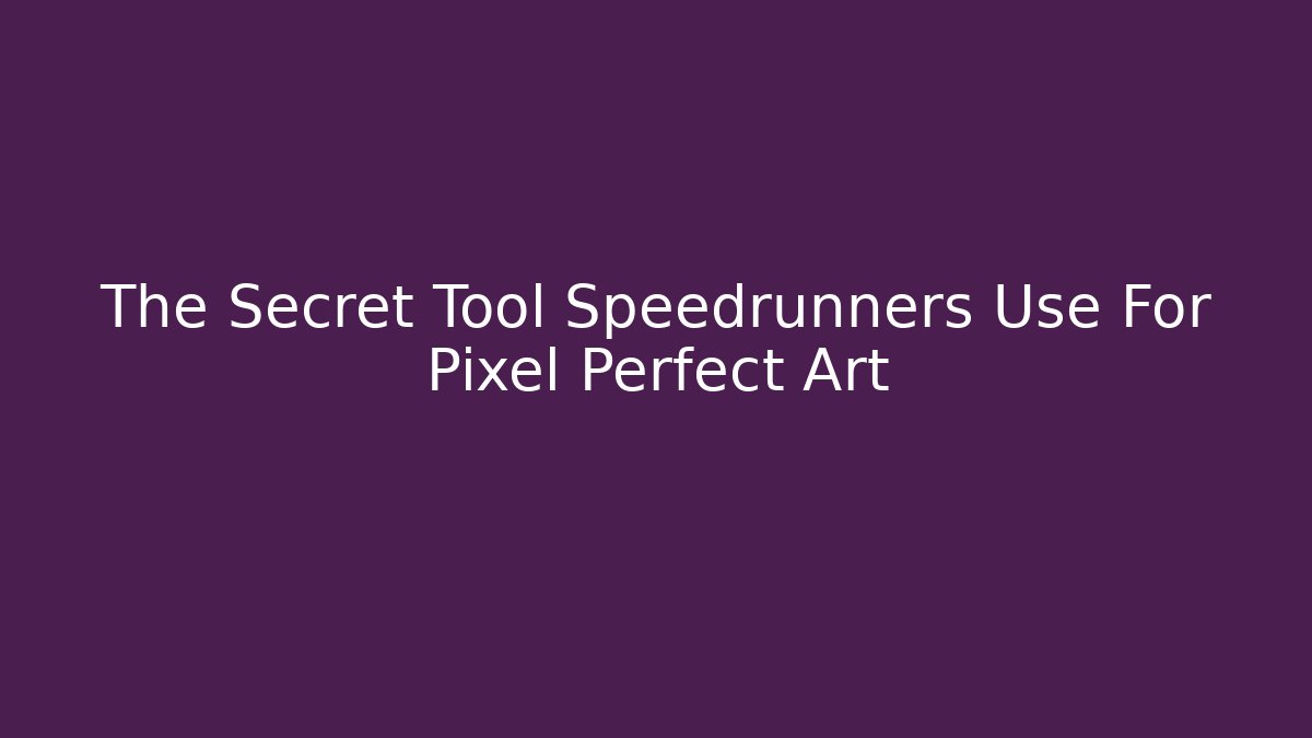 The Secret Tool Speedrunners Use For Pixel Perfect Art