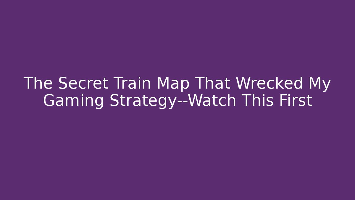 The Secret Train Map That Wrecked My Gaming Strategy—Watch This First - Felix Cat Insurance
