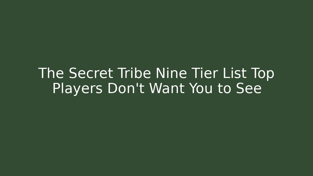 The Secret Tribe Nine Tier List Top Players Don't Want You to See