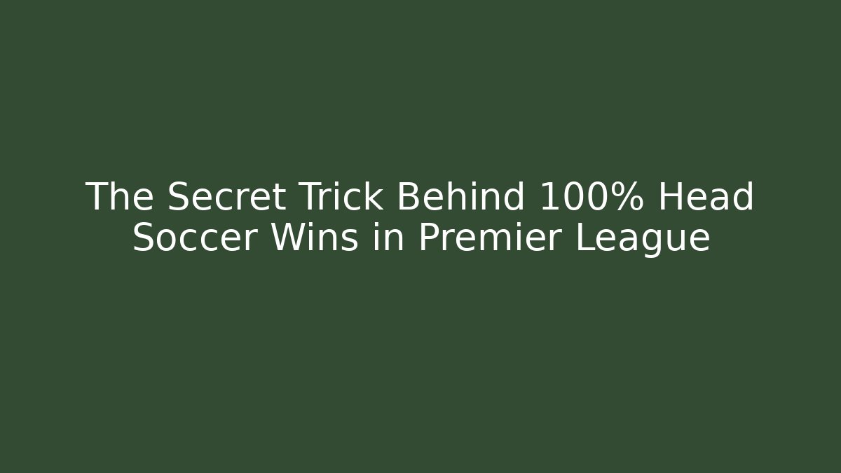The Secret Trick Behind 100% Head Soccer Wins in Premier League