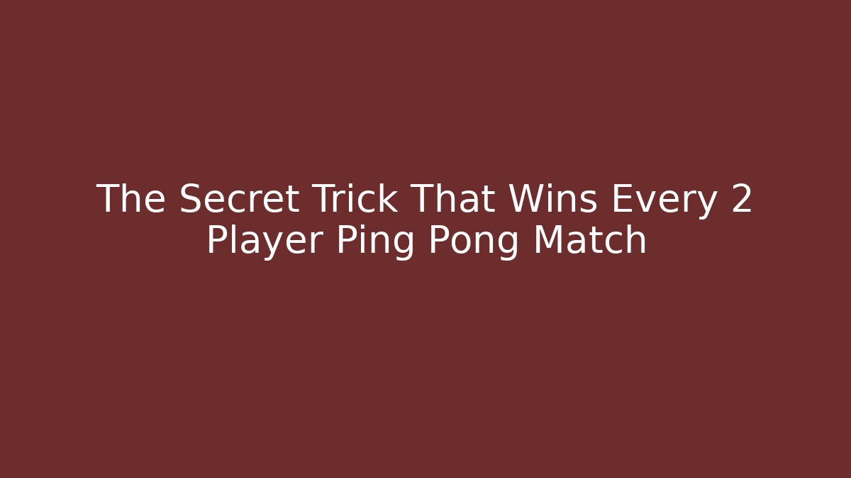 The Secret Trick That Wins Every 2 Player Ping Pong Match