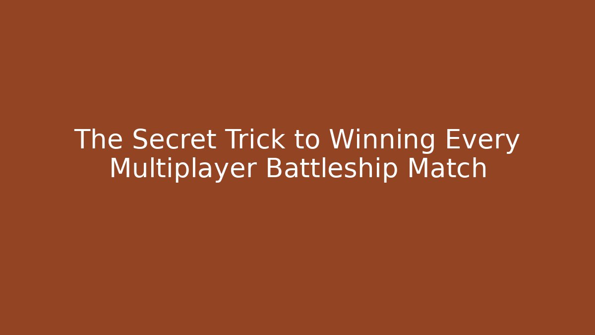 The Secret Trick to Winning Every Multiplayer Battleship Match