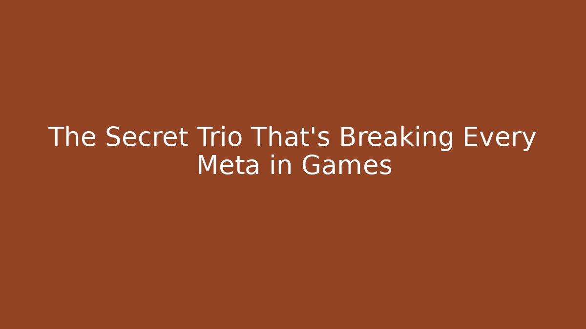 The Secret Trio That’s Breaking Every Meta in Games