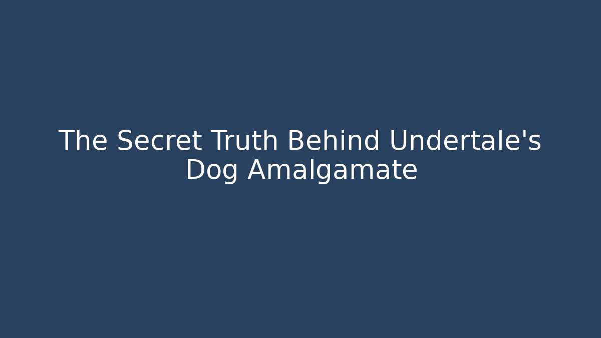 The Secret Truth Behind Undertale's Dog Amalgamate