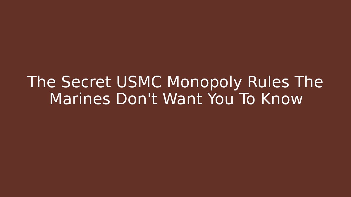 The Secret USMC Monopoly Rules The Marines Don't Want You To Know