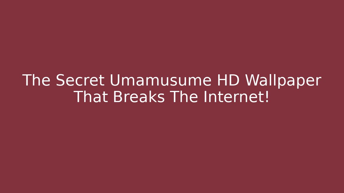 The Secret Umamusume HD Wallpaper That Breaks The Internet!