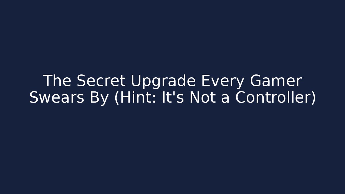 The Secret Upgrade Every Gamer Swears By (Hint: It’s Not a Controller)