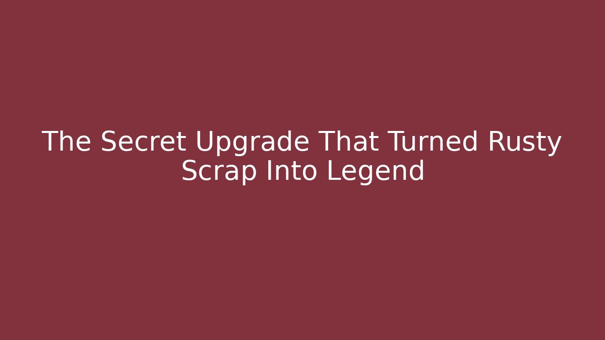 The Secret Upgrade That Turned Rusty Scrap Into Legend