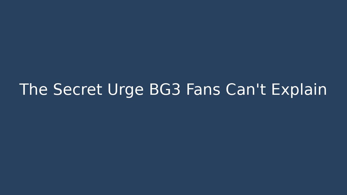The Secret Urge BG3 Fans Can't Explain