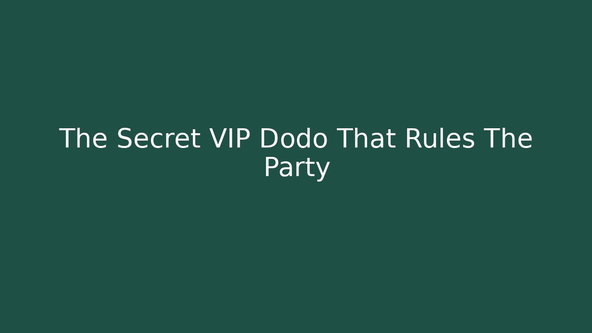 The Secret VIP Dodo That Rules The Party