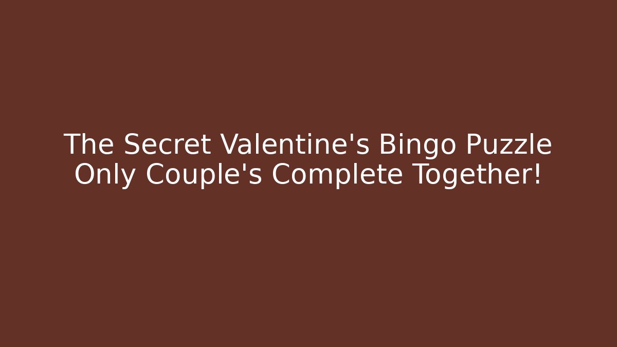 The Secret Valentine's Bingo Puzzle Only Couple's Complete Together!