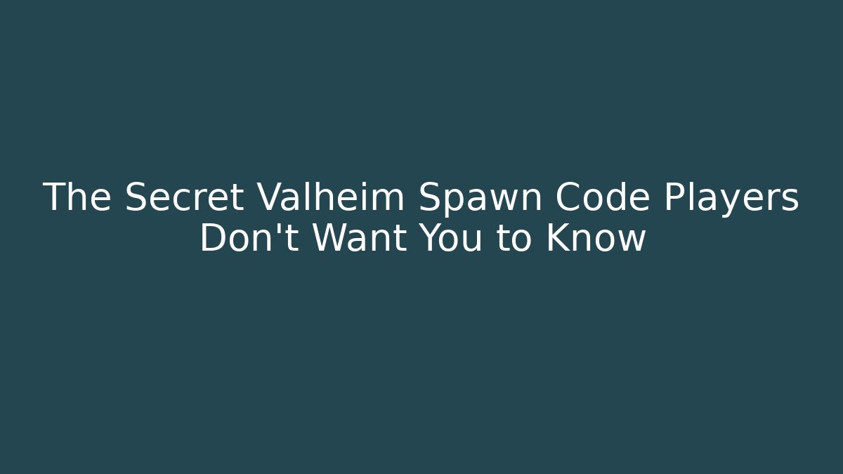 The Secret Valheim Spawn Code Players Don't Want You to Know