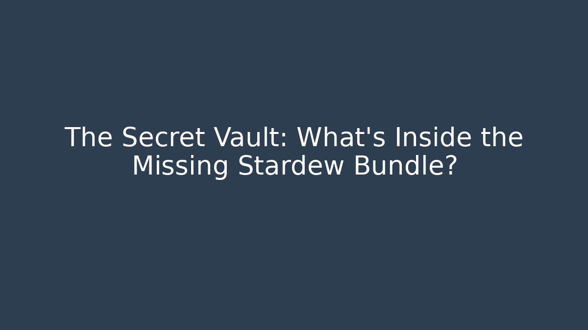 The Secret Vault: What's Inside the Missing Stardew Bundle?