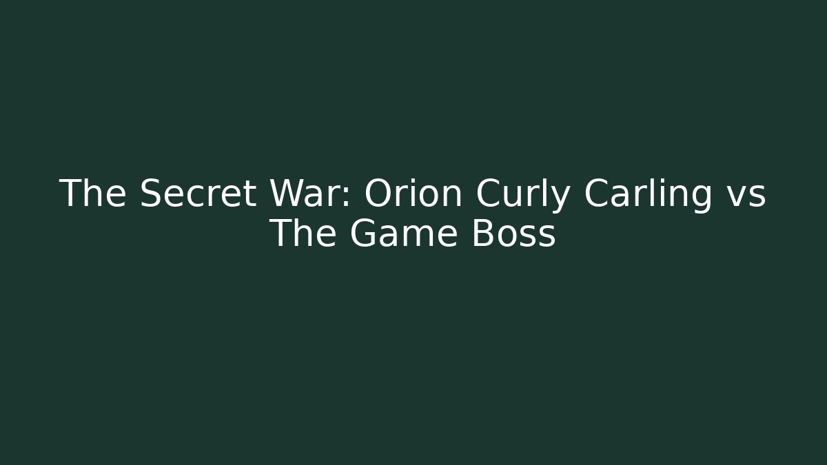 The Secret War: Orion Curly Carling vs The Game Boss