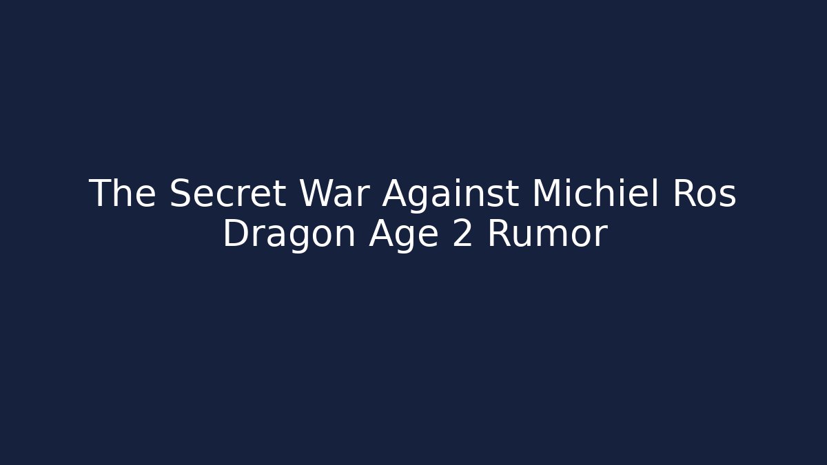 The Secret War Against Michiel Ros Dragon Age 2 Rumor