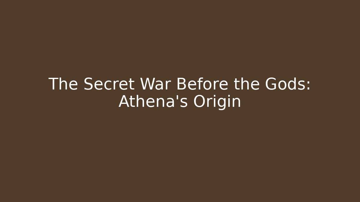 The Secret War Before the Gods: Athena's Origin