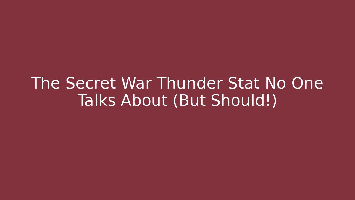 The Secret War Thunder Stat No One Talks About (But Should!)
