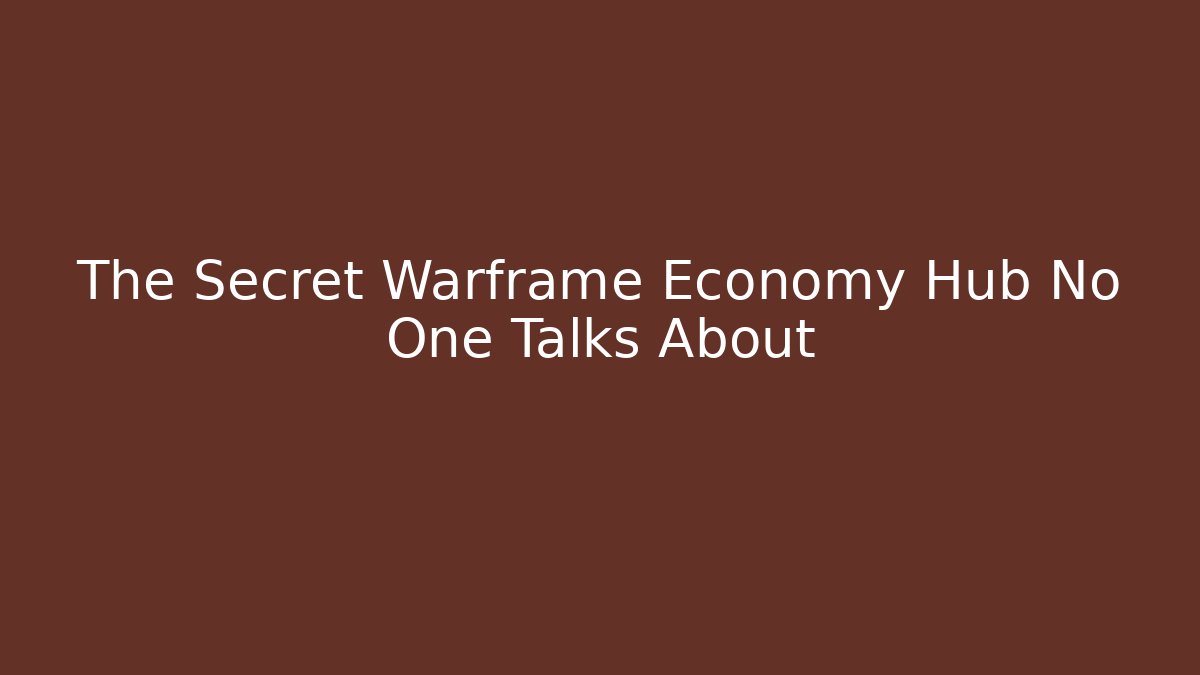 The Secret Warframe Economy Hub No One Talks About