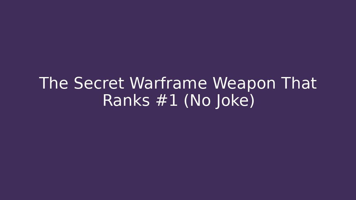 The Secret Warframe Weapon That Ranks #1 (No Joke)