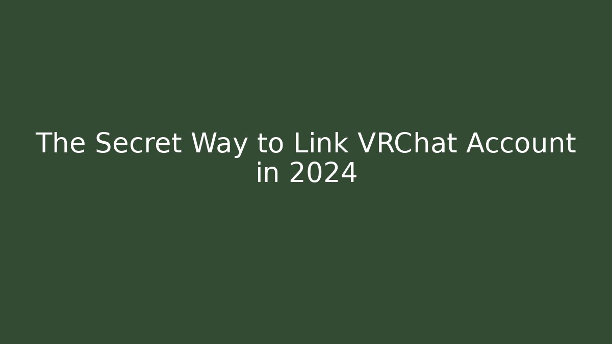 The Secret Way to Link VRChat Account in 2024
