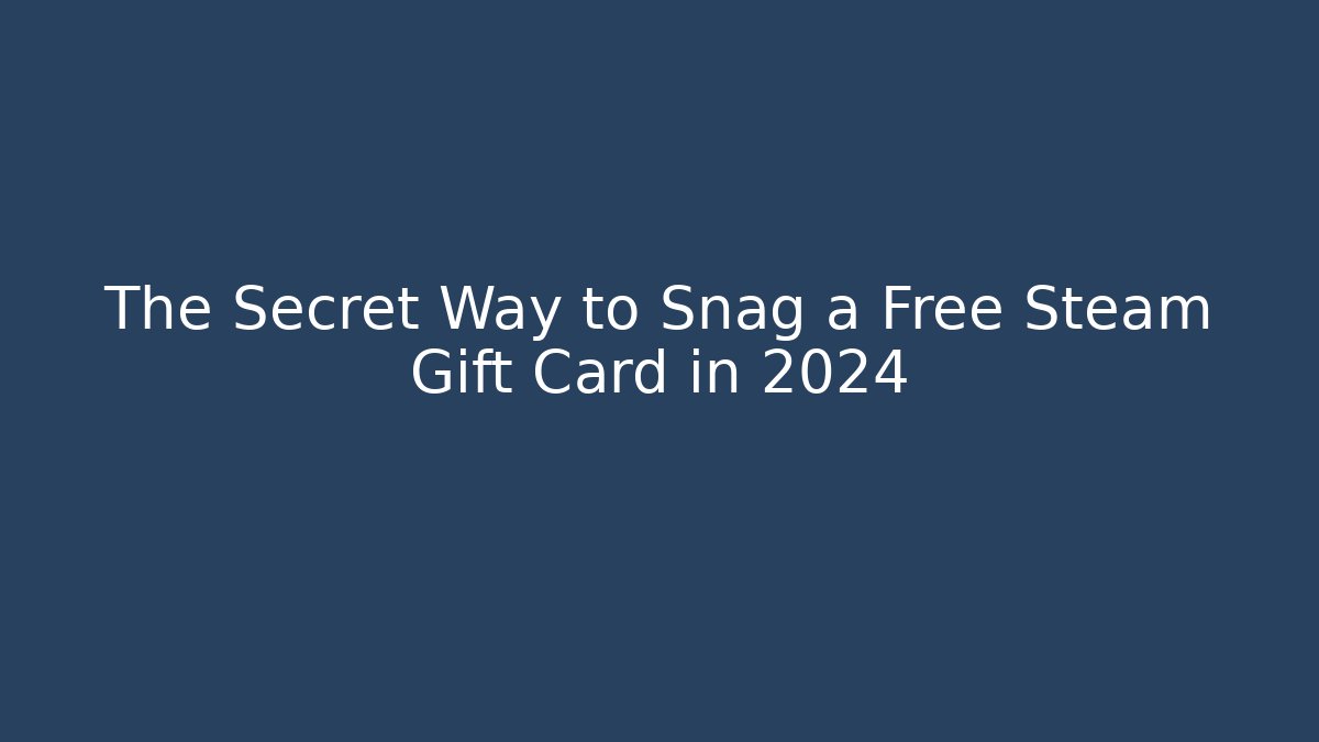 The Secret Way to Snag a Free Steam Gift Card in 2024 - Felix Cat Insurance