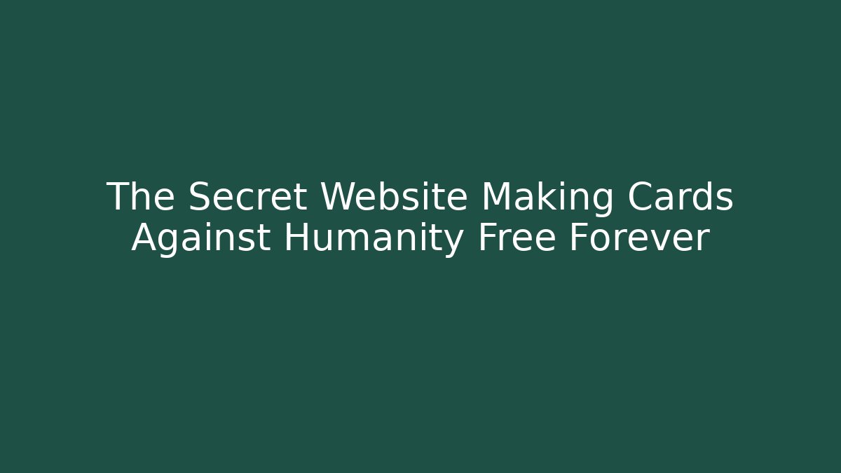 The Secret Website Making Cards Against Humanity Free Forever