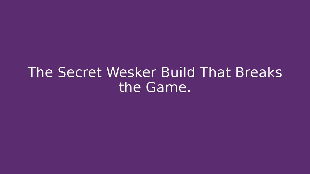 The Secret Wesker Build That Breaks the Game. - Felix Cat Insurance