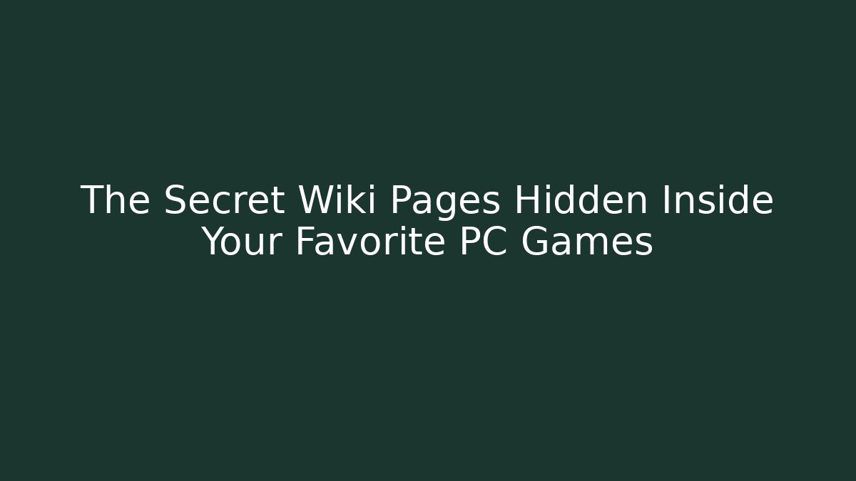 The Secret Wiki Pages Hidden Inside Your Favorite PC Games