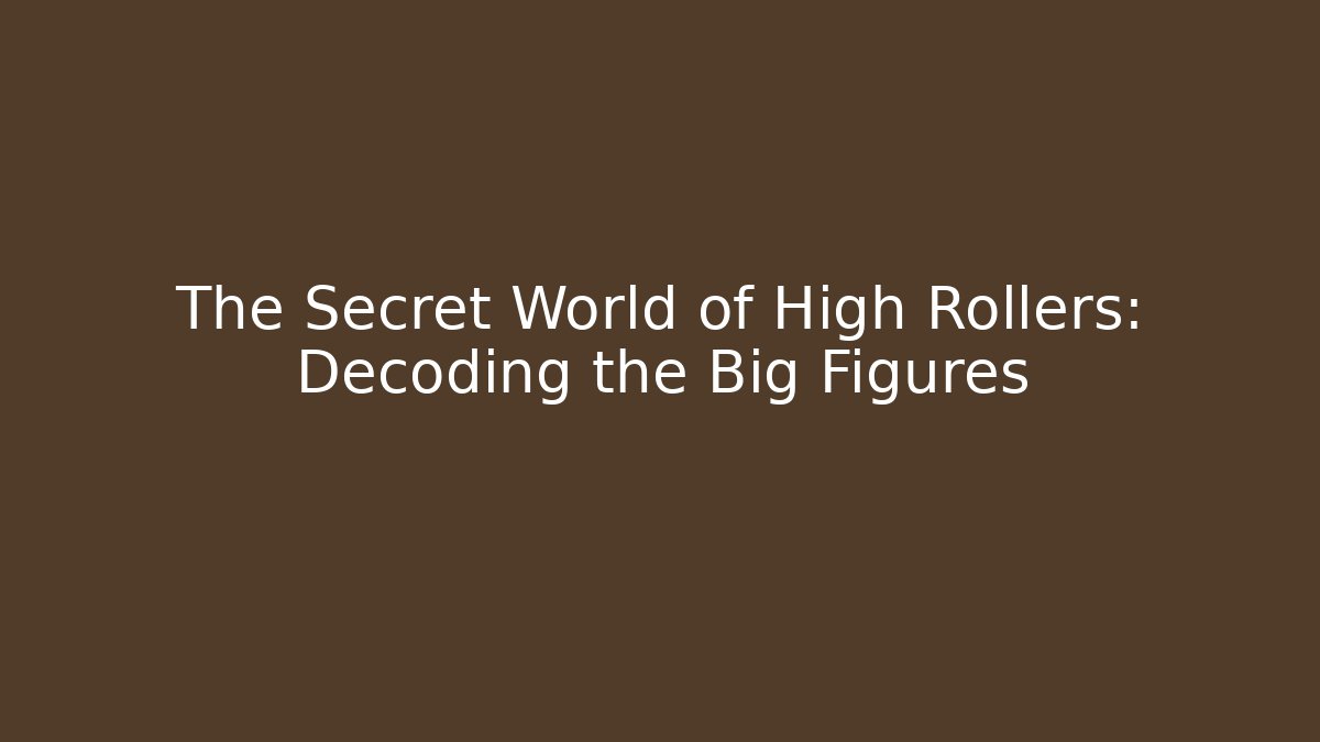The Secret World of High Rollers: Decoding the Big Figures