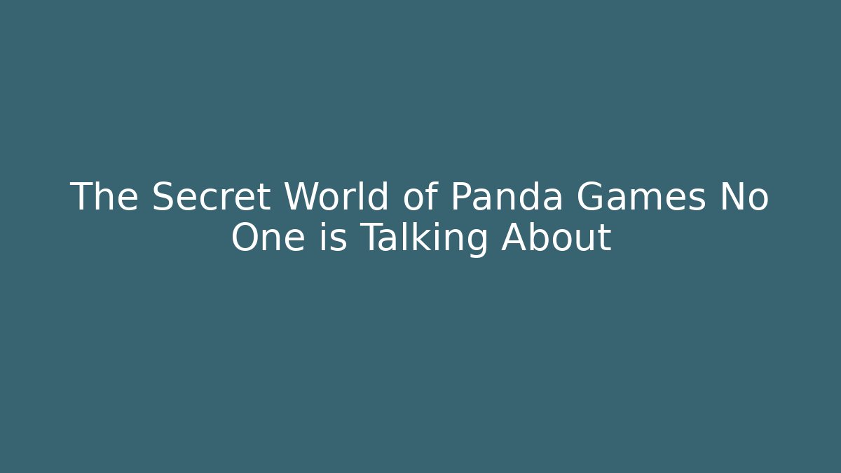 The Secret World of Panda Games No One is Talking About
