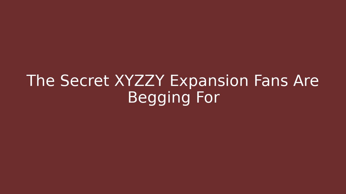 The Secret XYZZY Expansion Fans Are Begging For