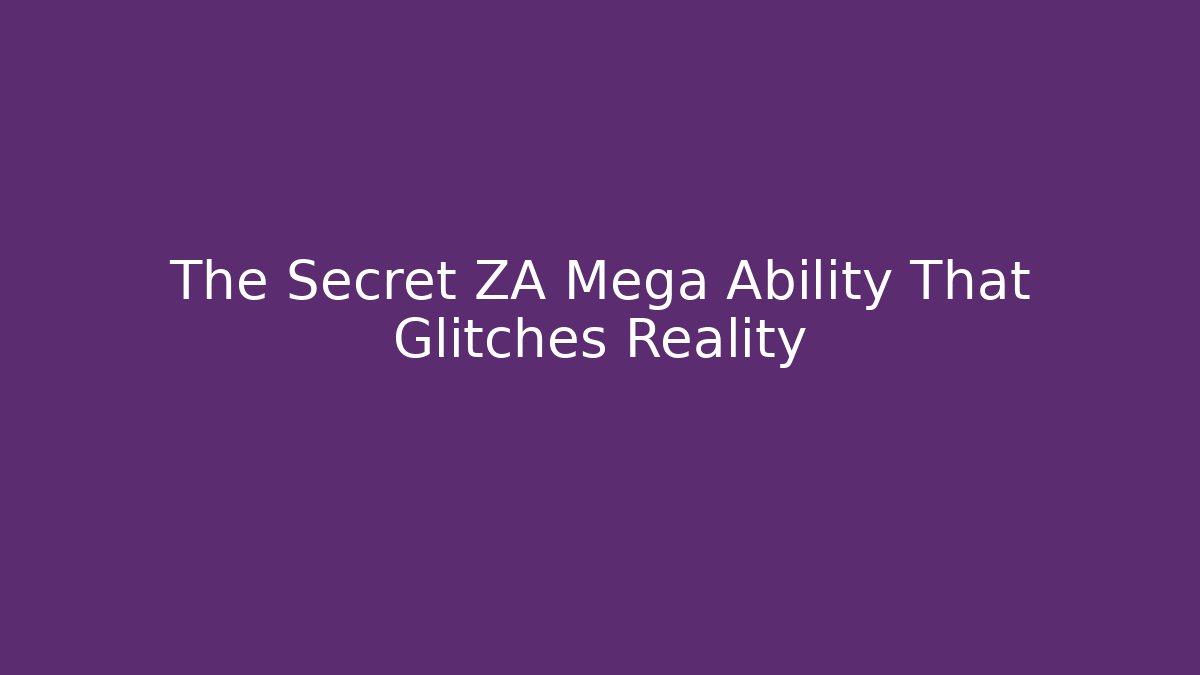 The Secret ZA Mega Ability That Glitches Reality