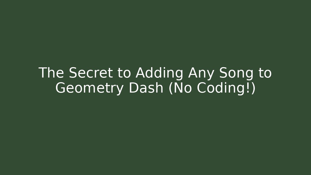 The Secret to Adding Any Song to Geometry Dash (No Coding!)