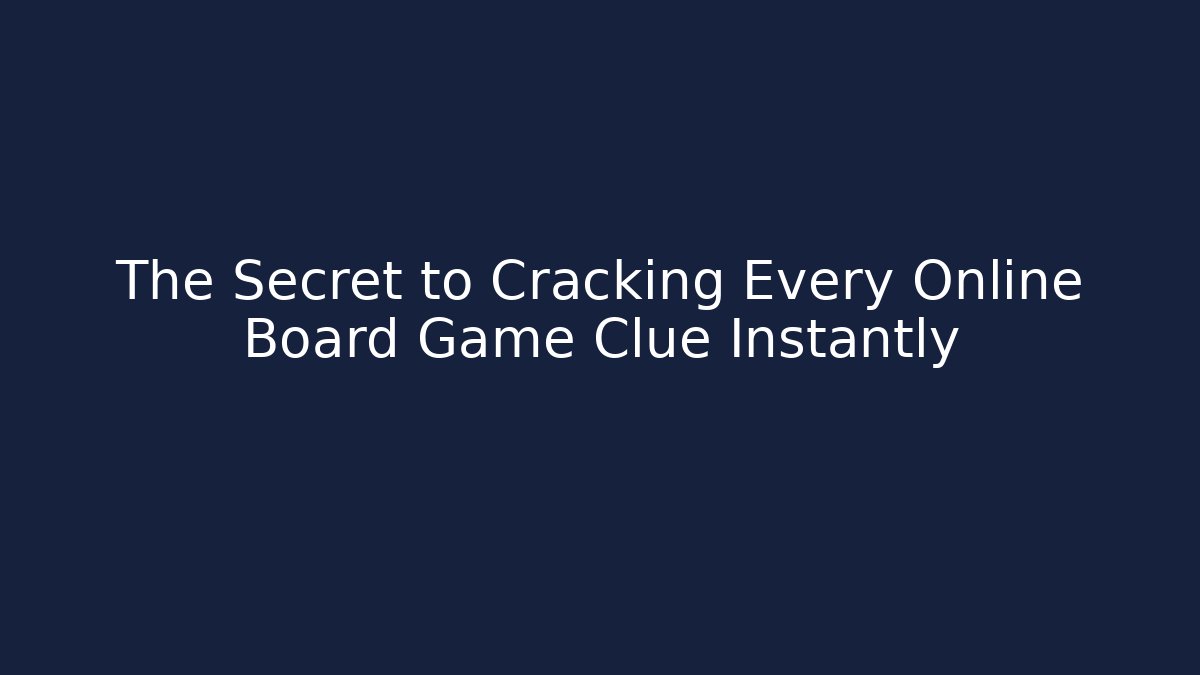 The Secret to Cracking Every Online Board Game Clue Instantly