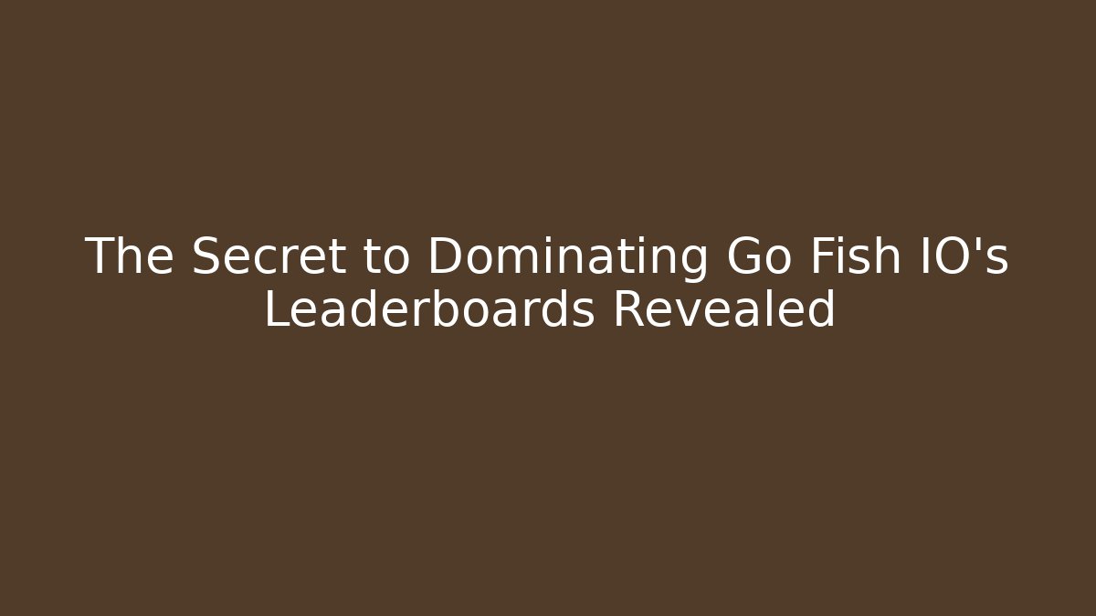 The Secret to Dominating Go Fish IO's Leaderboards Revealed