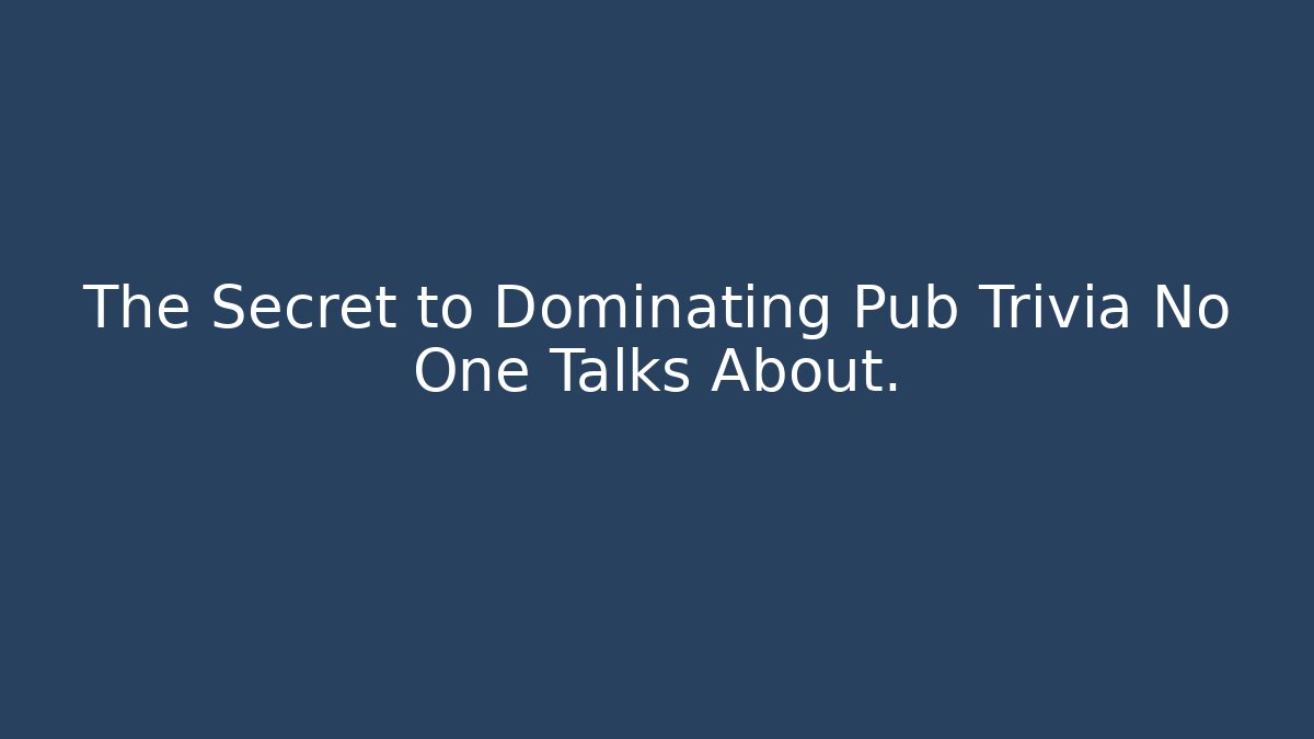 The Secret to Dominating Pub Trivia No One Talks About.