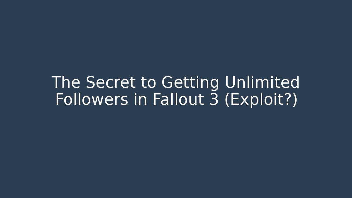 The Secret to Getting Unlimited Followers in Fallout 3 (Exploit?)