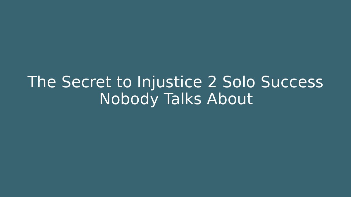 The Secret to Injustice 2 Solo Success Nobody Talks About