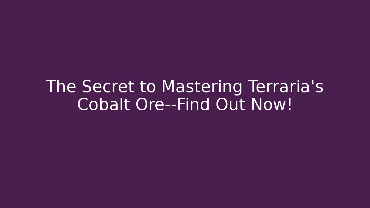 The Secret to Mastering Terraria’s Cobalt Ore—Find Out Now!