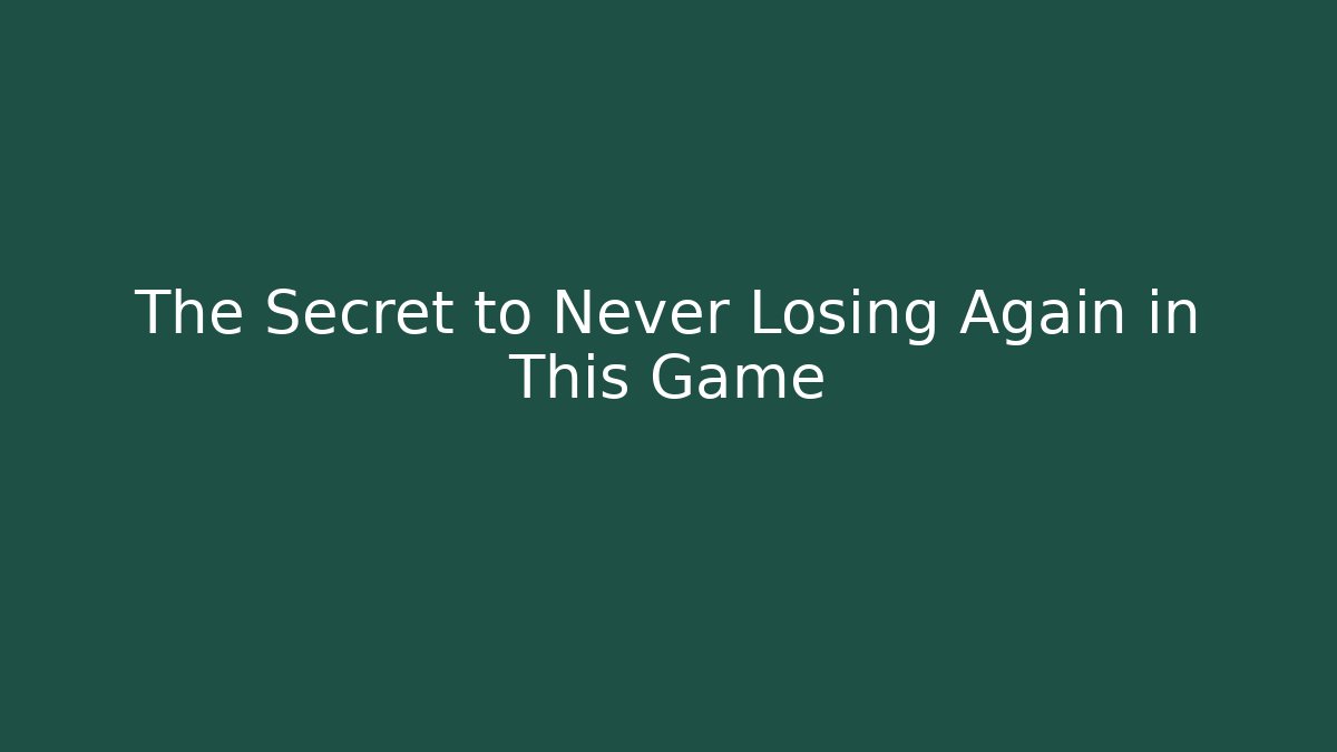 The Secret to Never Losing Again in This Game