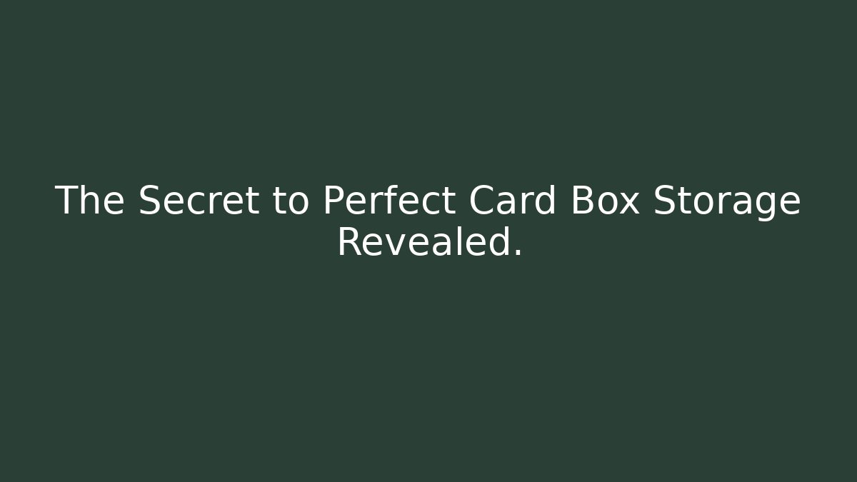 The Secret to Perfect Card Box Storage Revealed.