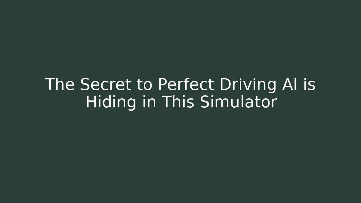 The Secret to Perfect Driving AI is Hiding in This Simulator