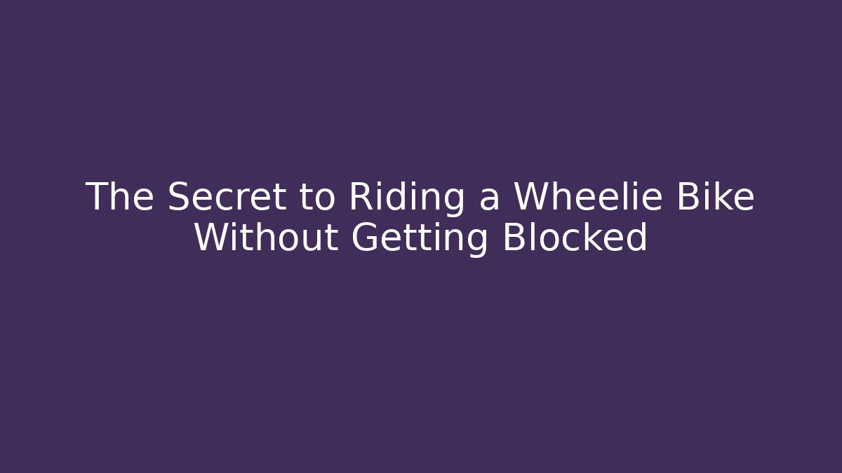 The Secret to Riding a Wheelie Bike Without Getting Blocked