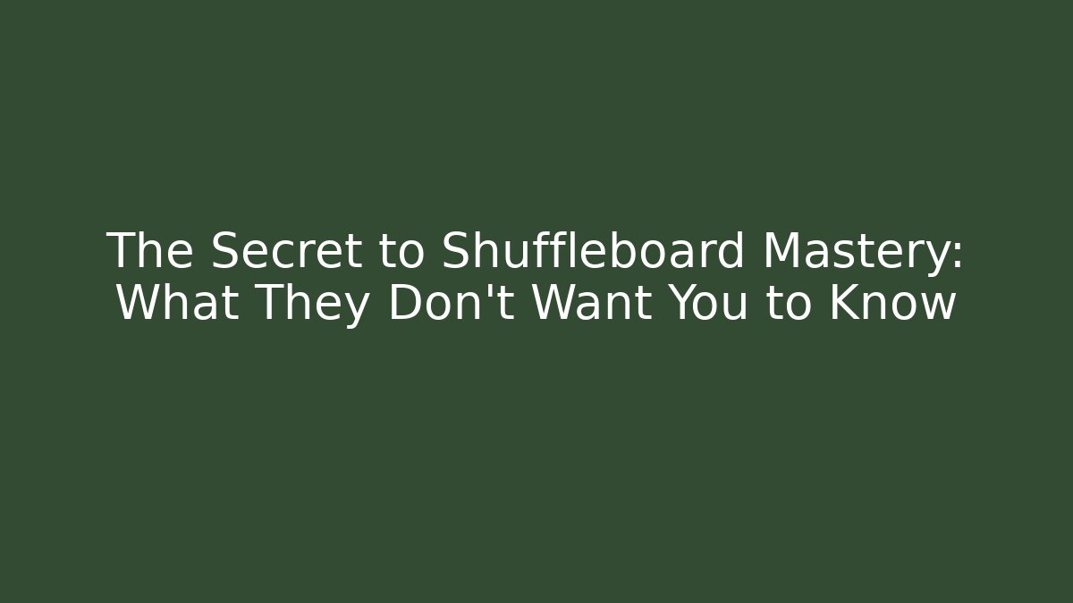 The Secret to Shuffleboard Mastery: What They Don't Want You to Know