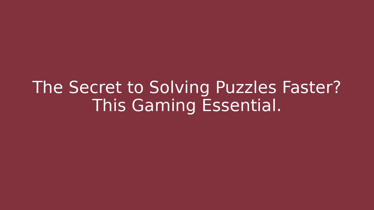 The Secret to Solving Puzzles Faster? This Gaming Essential.